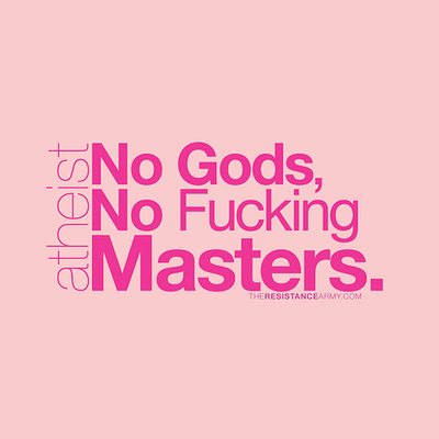Atheist: No Gods, No Fucking Masters