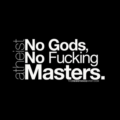 Atheist: No Gods, No Fucking Masters