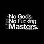 Atheist: No Gods, No Fucking Masters